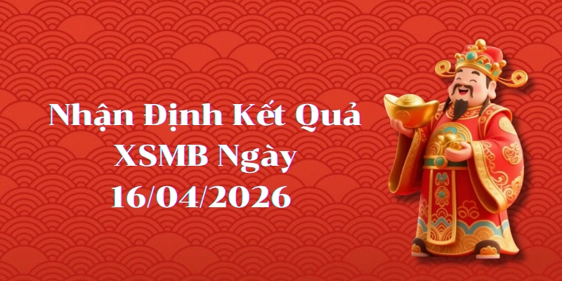 Dự Đoán Kết Quả XSMB Ngày 16/04/2026 – Soi Cầu Chuẩn Thống Kê